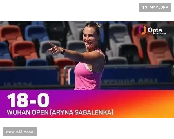 萨巴伦卡状态火热强势开启武汉网球公开赛卫冕征程首轮迎战资格赛对手